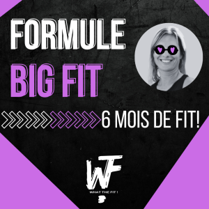 BIG FIT - 6 MOIS
